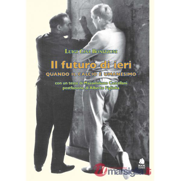 Futuro di ieri. Quando il calcio è umanesimo (Il)