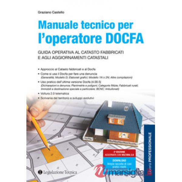 Manuale tecnico per l'operatore DOCFA. Guida operativa al catasto fabbricati e agli aggiornamenti catastali