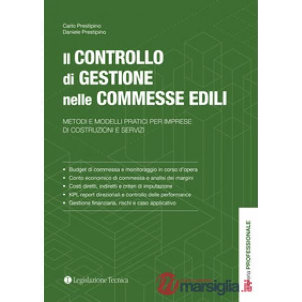 Il controllo di gestione nelle commesse edili. Metodi e modelli pratici per imprese di costruzioni e servizi