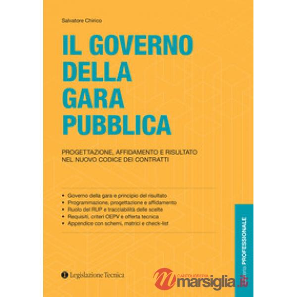 Il governo della gara pubblica. Progettazione, affidamento e risultato nel nuovo codice dei contratti