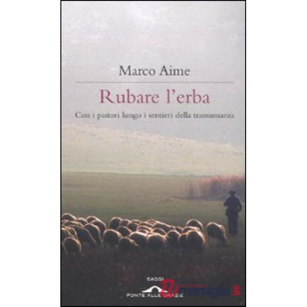 Rubare l'erba. Con i pastori lungo i sentieri della transumanza