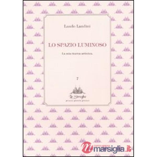 Spazio luminoso. La mia ricerca artistica (Lo)