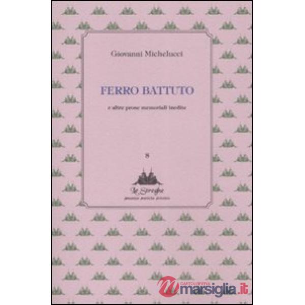 Ferro battuto e altre prose memoriali inedite
