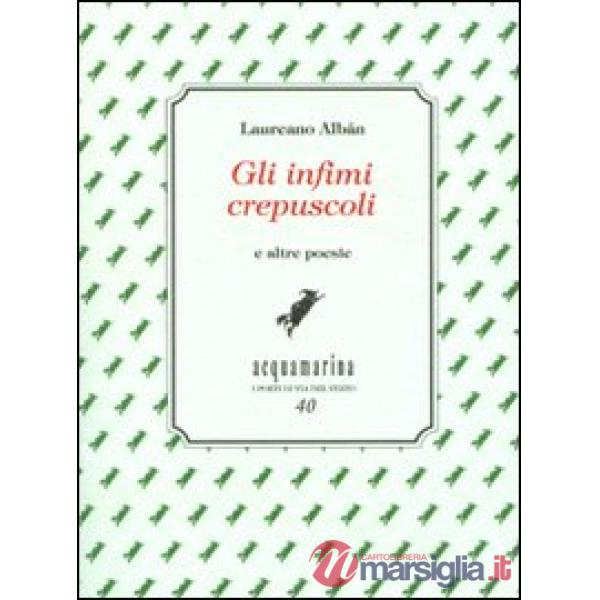Infimi crepuscoli e altre poesie (Gli)