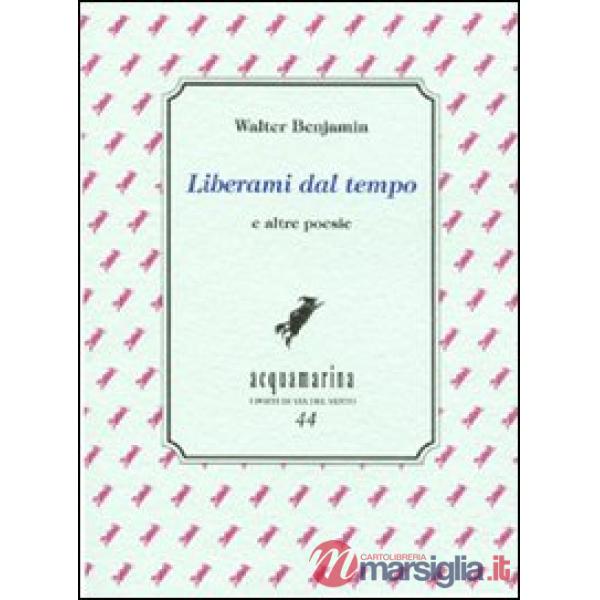 Liberami dal tempo e altre poesie