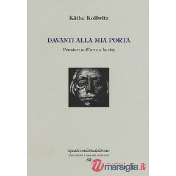 Davanti alla mia porta. Pensieri sull'arte e la vita. Ediz. numerata