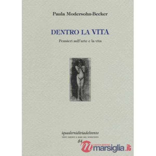 Dentro la vita. Pensieri sull'arte e la vita. Ediz. a colori