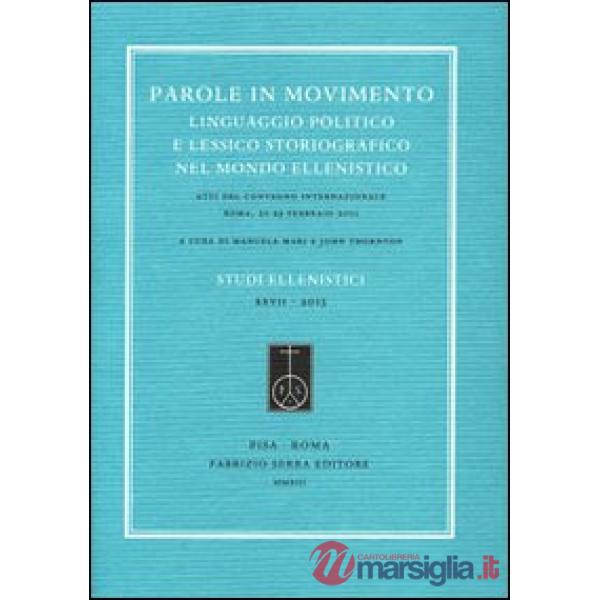 Parole in movimento. Linguaggio politico e lessico storiografico nel mondo ellenistico. Atti del Convegno internazionale (Roma, 