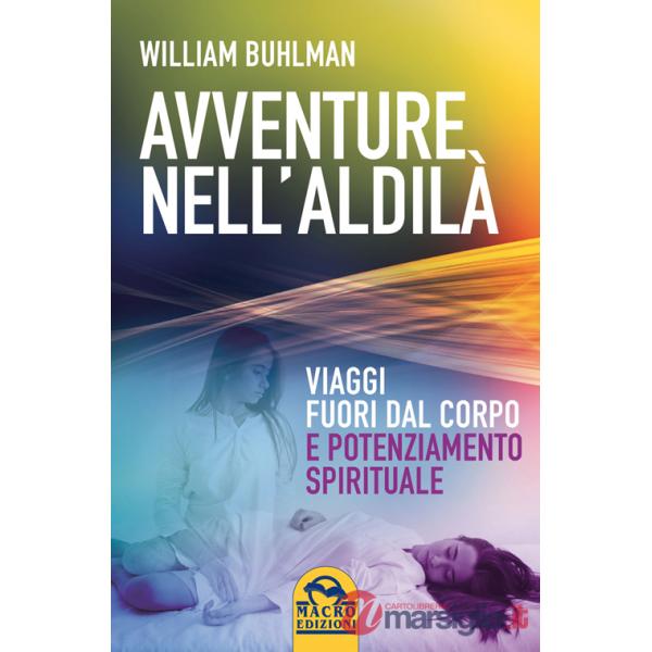 Avventure nell'aldilà. Viaggi fuori dal corpo e potenziamento spirituale