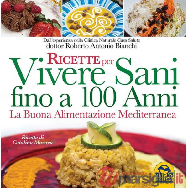 Ricette per vivere sani fino a 100 anni. La buona alimentazione mediterranea
