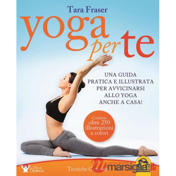 Yoga per te. Una guida pratica e illustrata per avvicinarsi allo yoga anche a casa!