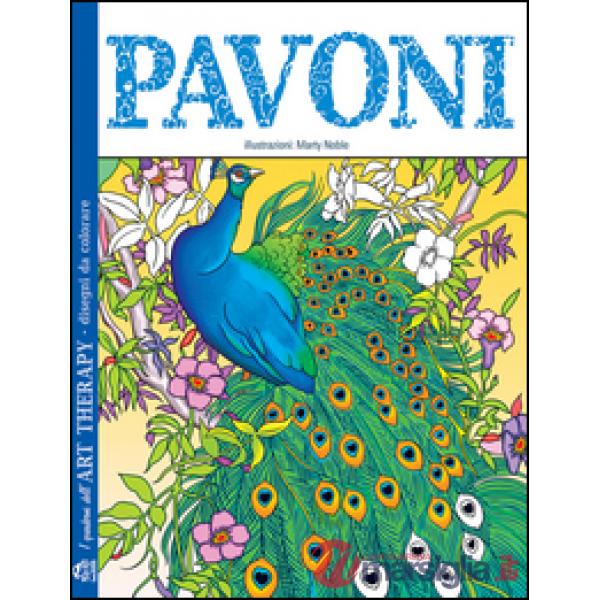 Pavoni. I quaderni dell'art therapy. Disegni da colorare
