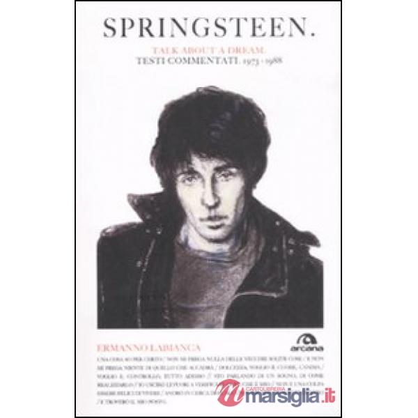 Springsteen. Talk about a dream. Testi commentati 1973-1988