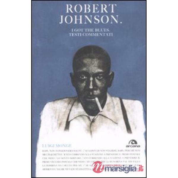 Robert Johnson. I got the blues. Testi commentati