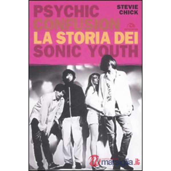Psychic Confusion. La storia dei Sonic Youth