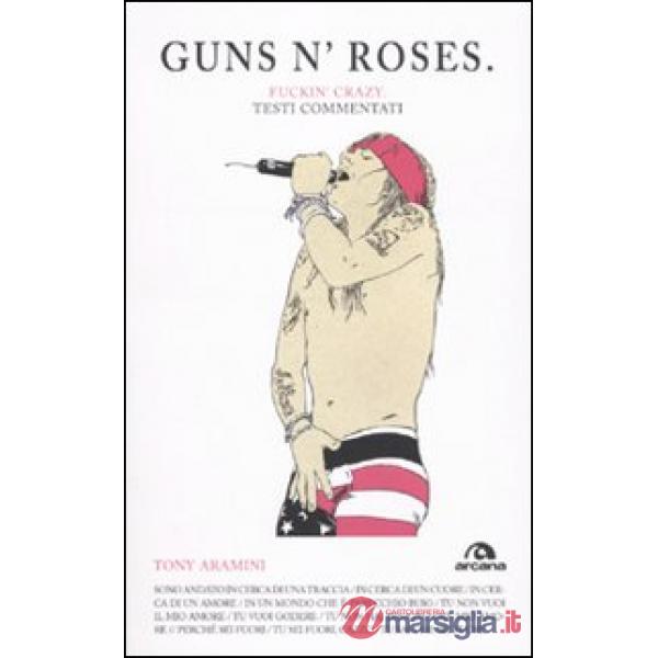 Guns n'Roses. Fuckin'g crazy. Testi commentati