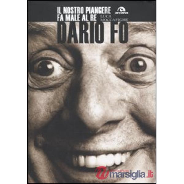 Dario Fo. Il nostro piangere fa male al re