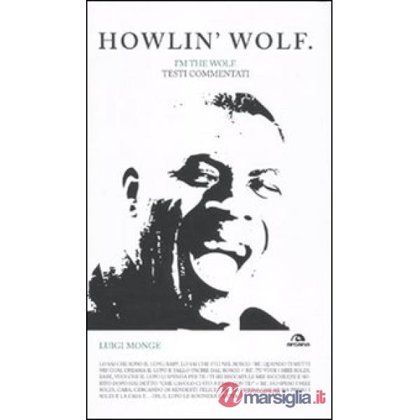 Howlin' Wolf. I'm the wolf. Testi commentati