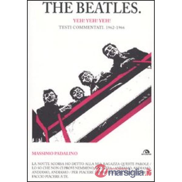 Beatles. Yeh! Yeh! Yeh! Testi commentati. 1962-1966 (The)