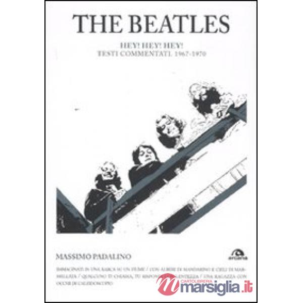 Beatles. Hey! Hey! Hey! Testi commentati 1967-1970 (The)