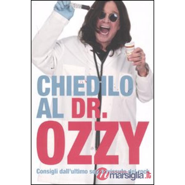 Chiedilo al Dr. Ozzy. Consigli dall'ultimo sopravvissuto del rock