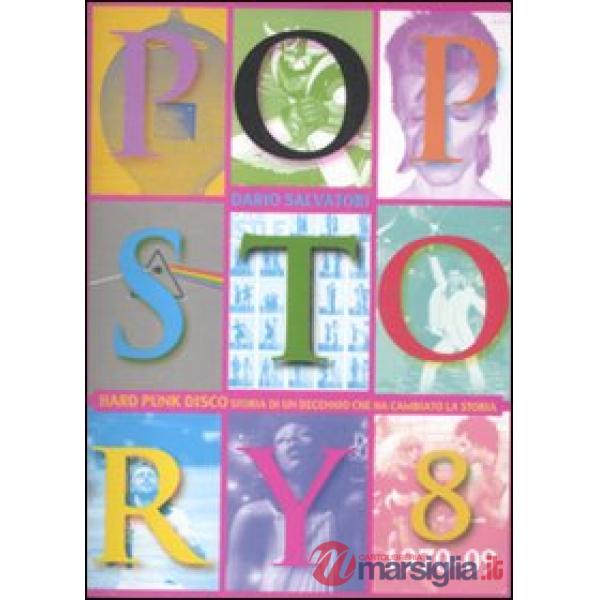 Pop story. Vol. 8: 1970-1979. Hard, punk, disco. Storia di un decennio che ha ca