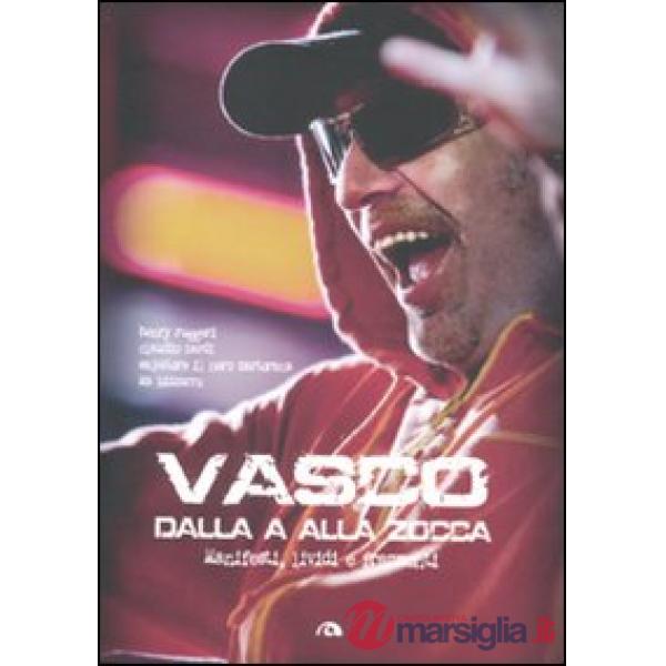 Vasco dalla A alla Zocca. Manifesti lividi e frammenti. Ediz. illustrata