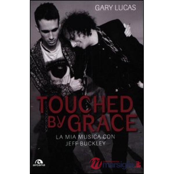 Touched by grace. La mia musica con Jeff Buckley