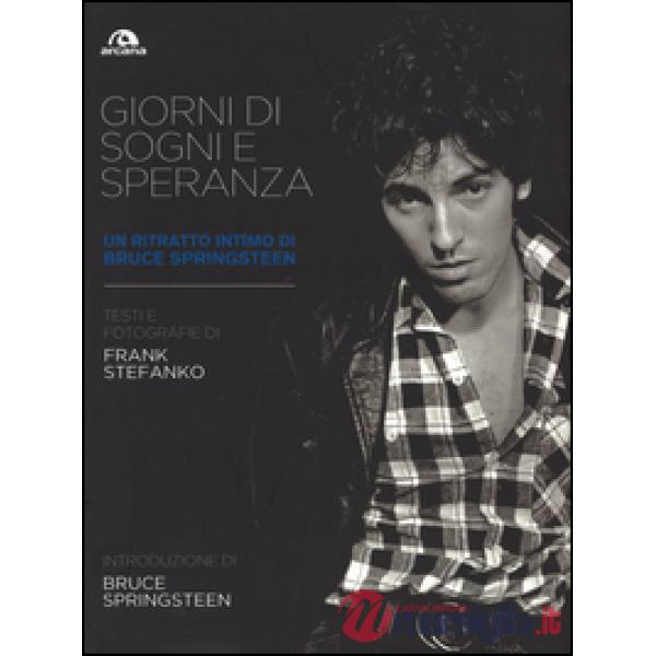Giorni di sogni e speranza. Un ritratto intimo di Bruce Springsteen. Ediz. illustrata