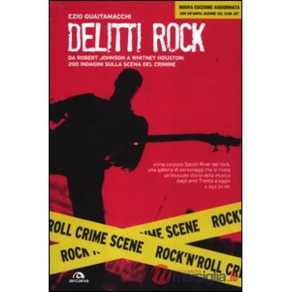 Delitti rock. Da Robert Johnson a Whitney Houston, 200 indagini sulla scena del 