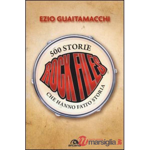 Rockfiles. 500 storie che hanno fatto storia