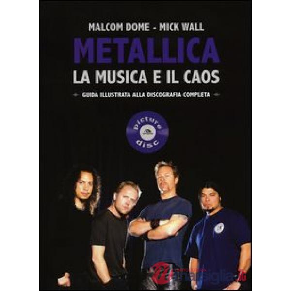 Metallica. La musica e il caos. Guida illustrata alla discografia completa