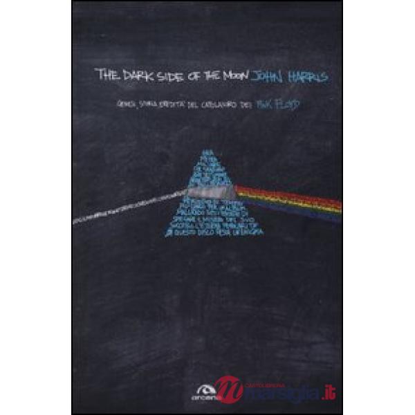 Dark side of the moon. Genesi, storia, eredità del capolavoro dei Pink Floyd (Th