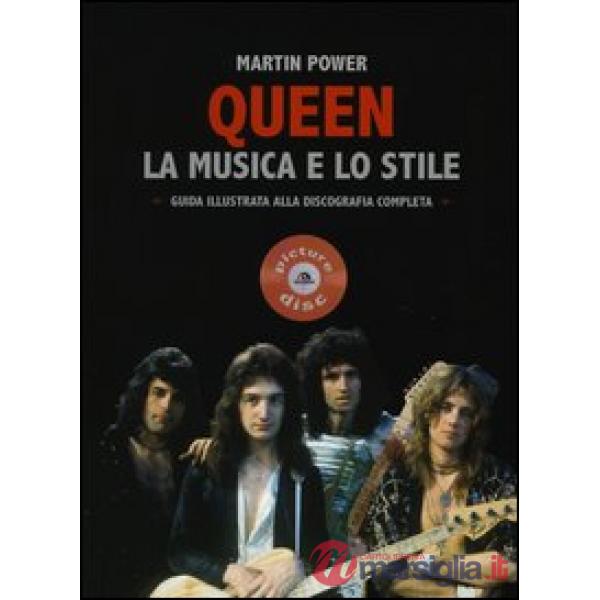 Queen. La musica e lo stile. Guida illustrata alla discografia completa