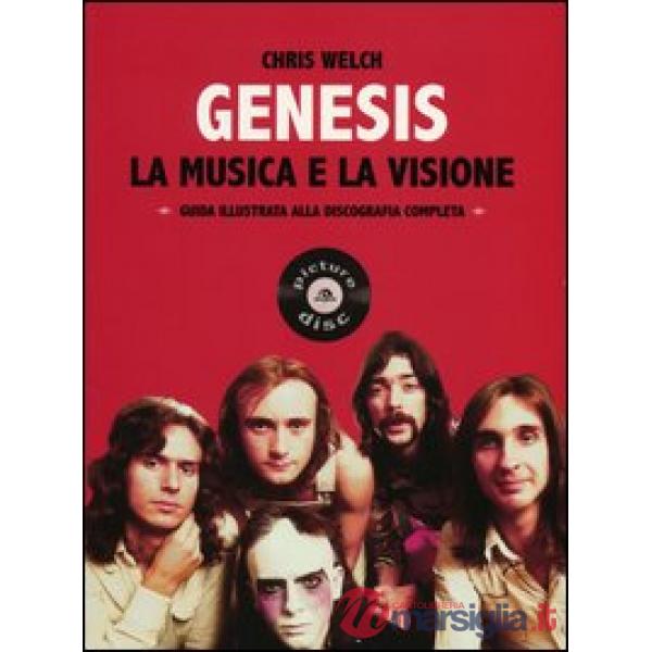 Genesis. La musica e la visione. Guida illustrata alla discografia completa
