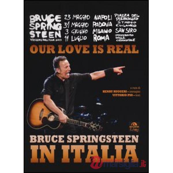 Our love is real. Bruce Springsteen in Italia. Ediz. illustrata
