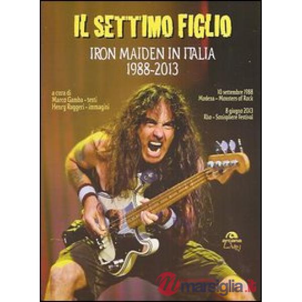 Settimo figlio. Iron Maiden in Italia 1988-2013 (Il)