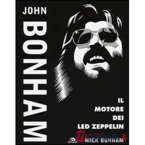 John Bonham. Il motore dei Led Zeppelin