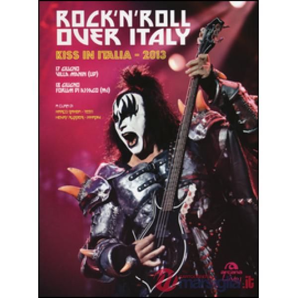 Rock'n'roll over Italy. Kiss in Italia 2013. Ediz. illustrata
