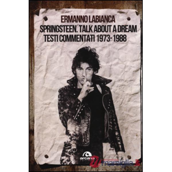 Springsteen. Talk about a dream. Testi commentati 1973-1988