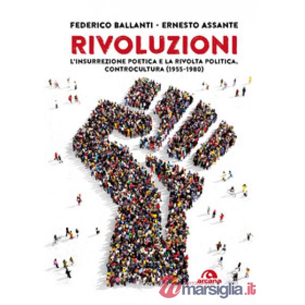 Rivoluzioni. L'insurrezione poetica e la rivolta politica. Controcultura (1955-1980)
