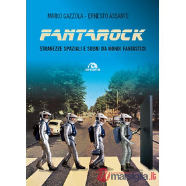 Fantarock. Stranezze spaziali e suoni da mondi fantastici