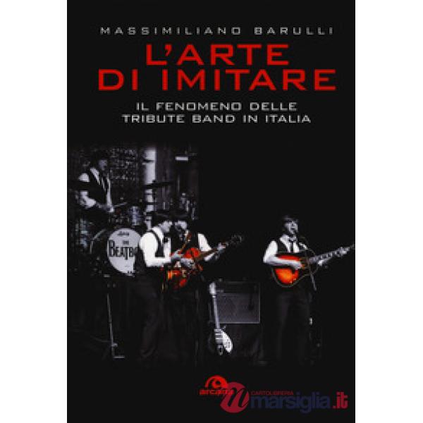 Arte di imitare. Il fenomeno delle tribute band in italia (L')