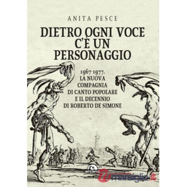 Dietro ogni voce c'è un personaggio. 1967-1977. La Nuova Compagnia di Canto Popolare e il decennio di Roberto De Simone