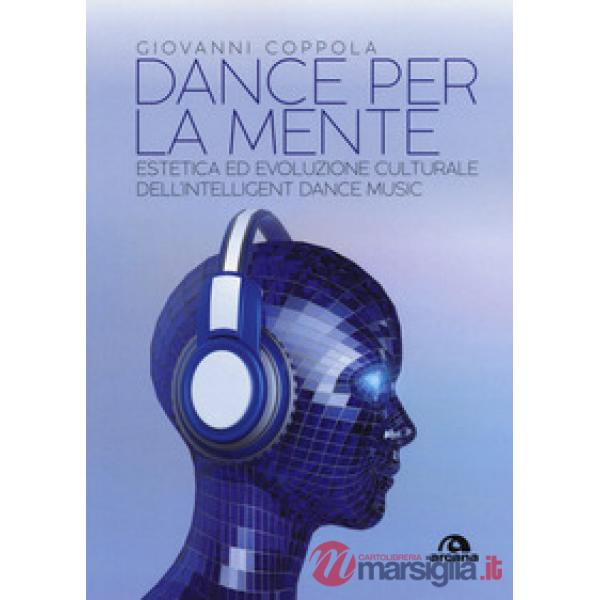 Dance per la mente. Estetica ed evoluzione culturale dell'intelligence dance mus