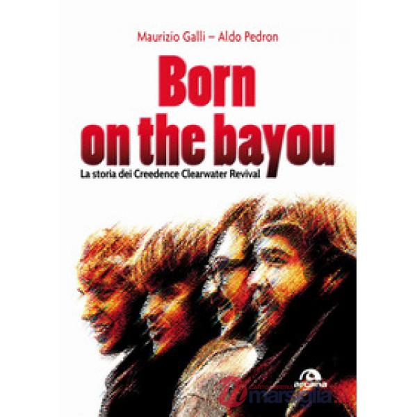 Born on the Bayou. La storia dei Creedence Clearwater Revival