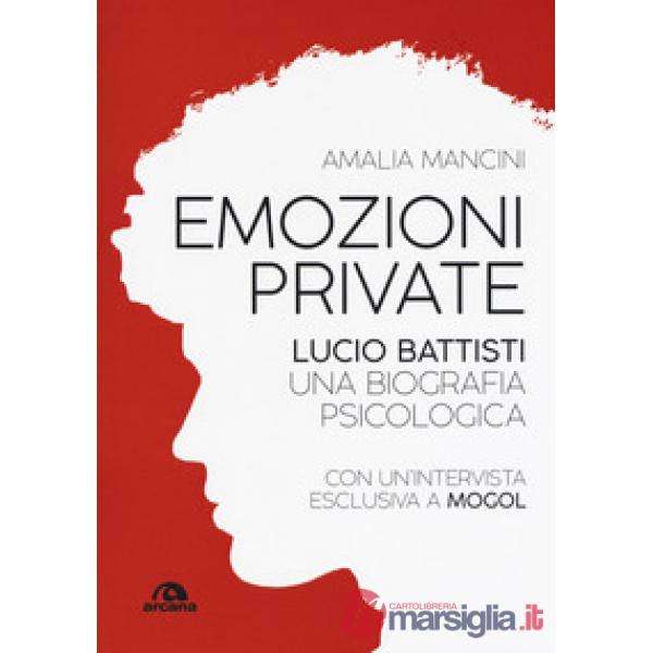 Emozioni private. Lucio Battisti. Una biografia psicologica