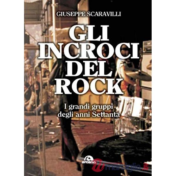 Incroci del rock. I grandi gruppi degli anni '70 (Gli)