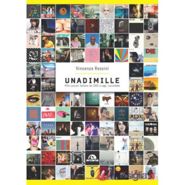 Unadimille. Mille canzoni italiane dal 2000 a oggi, raccontate