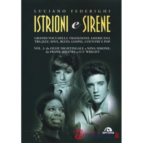 Istrioni e sirene. Vol. 3: Da Ollie Nightingale a Nina Simone, da Frank Sinatra 